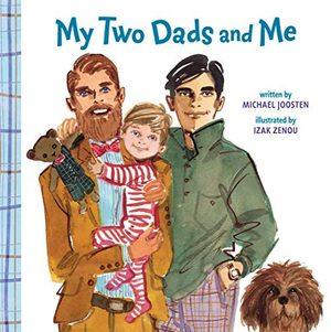 Cover of “My Two Dads and Me” by Michael Joosten (illustrated by Izak Zenou)